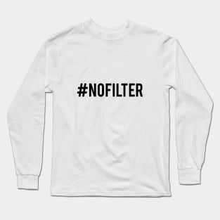 No filter, #nofilter Long Sleeve T-Shirt